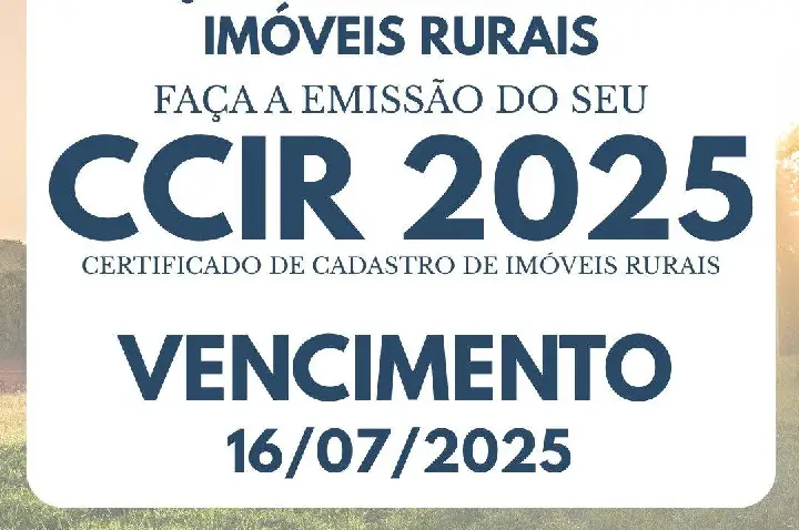 PRODUTORES RURAIS DEVEM EMITIR O CCIR 2025 ATÉ 16 DE JULHO